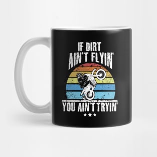 If Dirt Ain't Flyin' You Ain't Tryin' Dirt bike riding Mug